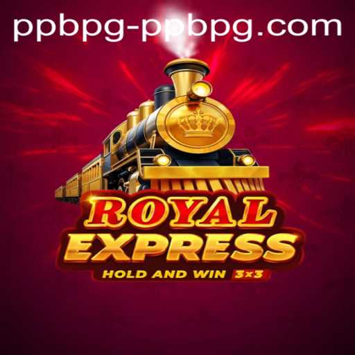 Exploring the World of RoyalExpress: A Unique Gaming Experience with PPBPG